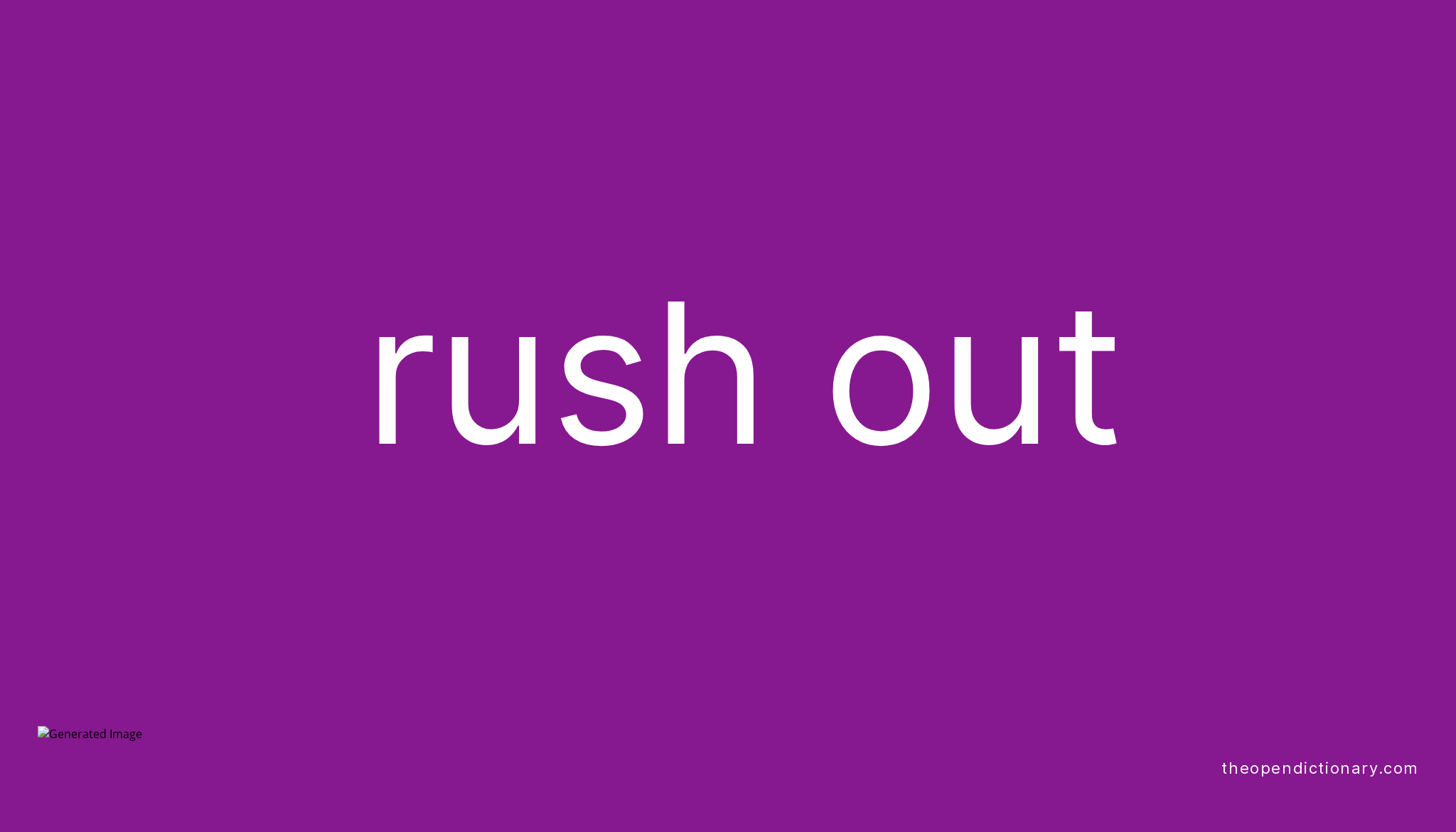 rush-out-phrasal-verb-rush-out-definition-meaning-and-example